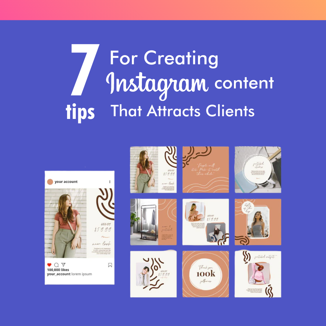 7 Tips For Creating Instagram Content That Attracts Clients