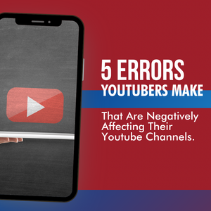 5 Errors Youtubers Make That Are Negatively Affecting Their Channels