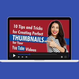 10 Tips and Tricks for Creating Perfect Thumbnails for Your Youtube Videos