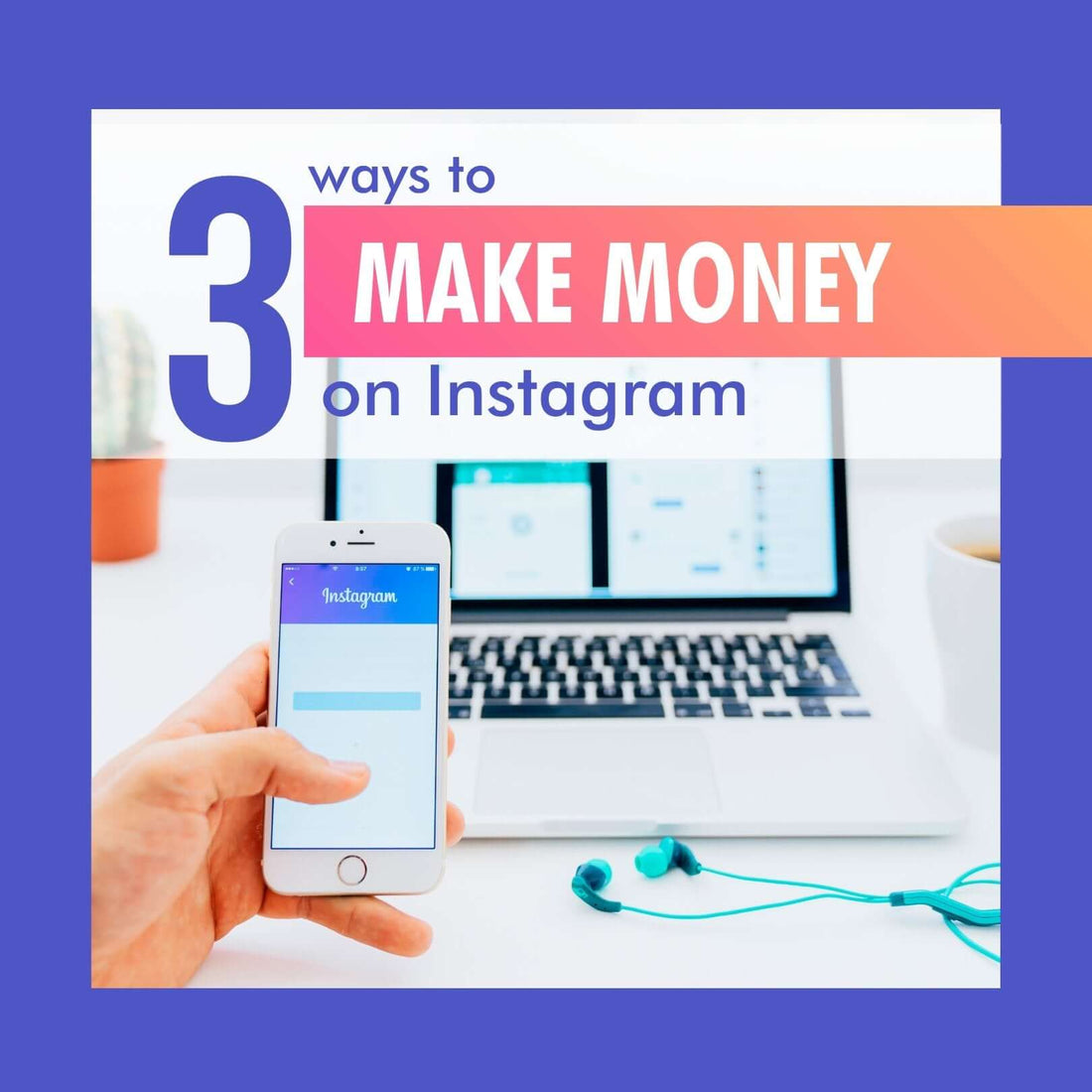 3 Ways to Make Money on Instagram