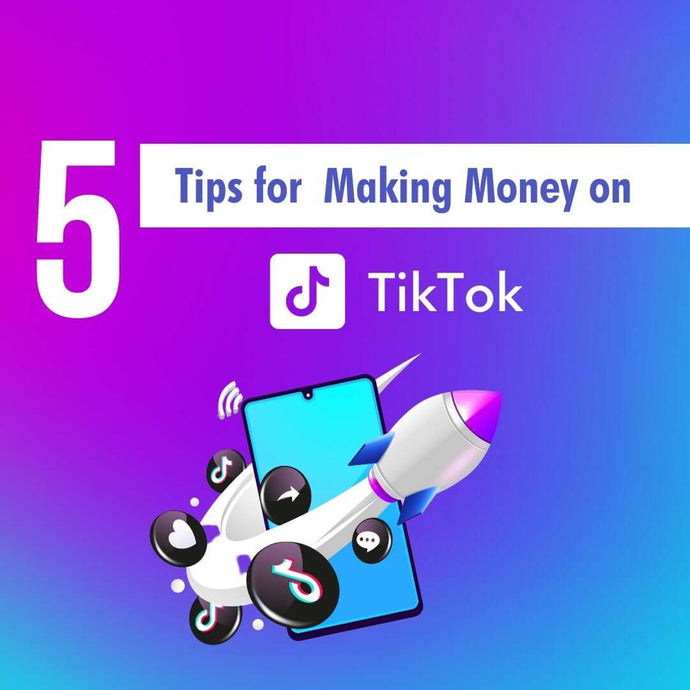 5 Tips for Making Money on TikTok