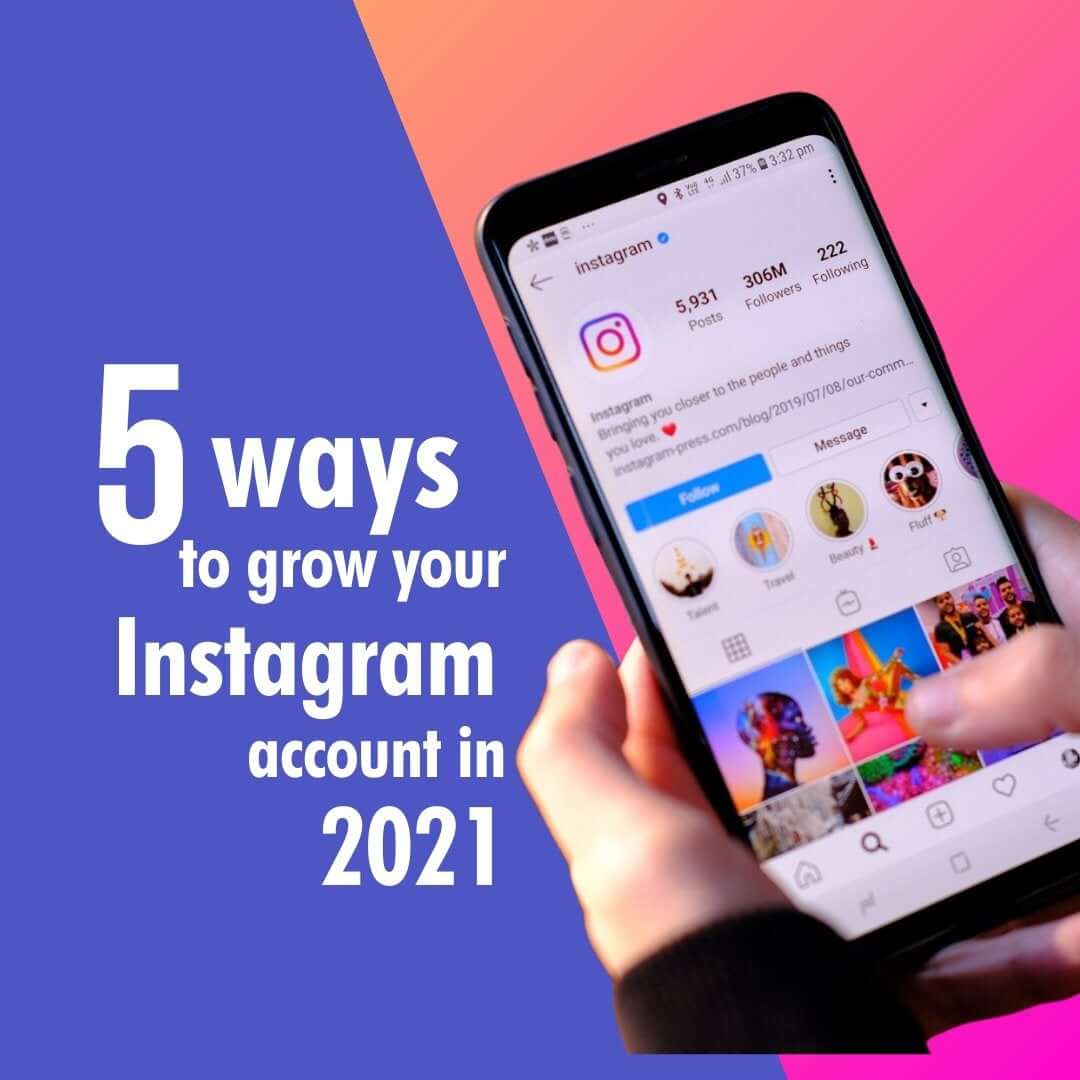 5 Ways to Grow Your Instagram Account in 2021