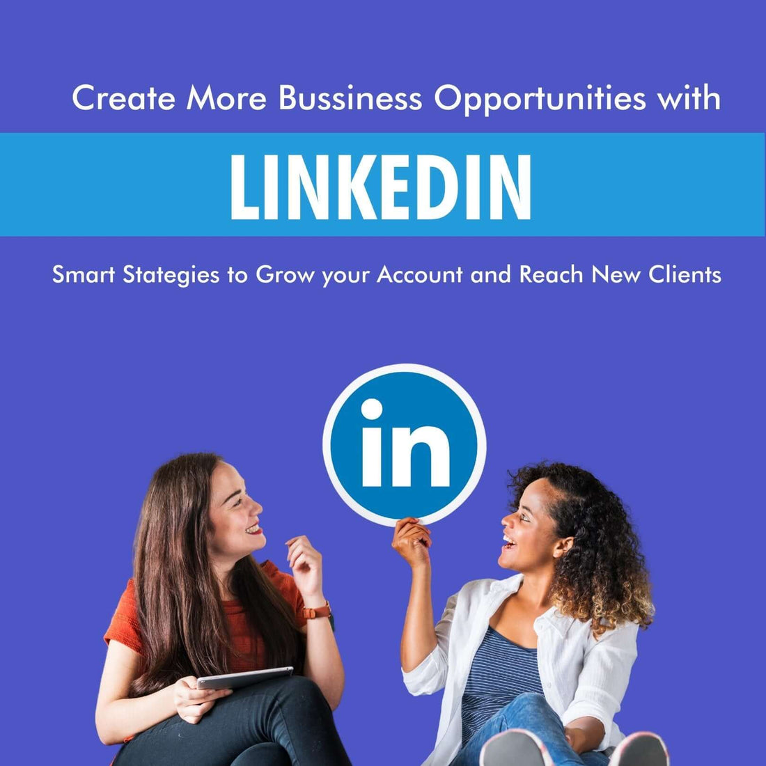 Create More Business Opportunities with LinkedIn: Smart Strategies to Grow Your Linked In Account